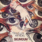 Skumdum - Traveller Anthems