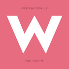 Perfume Genius - Not For Me (CDS)