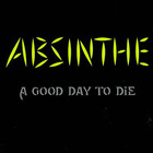 Absinthe - A Good Day To Die
