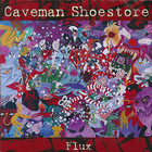 Caveman Shoestore - Flux