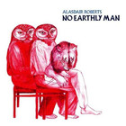 Alasdair Roberts - No Earthly Man