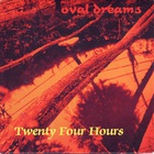 Twenty Four Hours - Oval Dreams