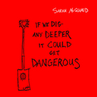Sarah McQuaid - If We Dig Any Deeper It Could Get Dangerous