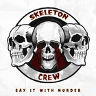 Skeleton Crew - Say It With Murder