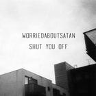 Worriedaboutsatan - Shut You Off (CDS)