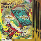 Trumans Water - The Peel Sessions