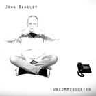 John Beagley - Uncommunicated