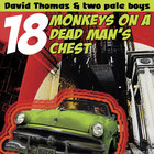 David Thomas & Two Pale Boys - 18 Monkeys On A Dead Man's Chest
