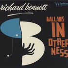 Richard Bennett - Ballads In Otherness