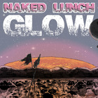 Naked Lunch - Glow (CDS)