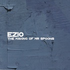 Ezio - The Making Of Mr Spoons