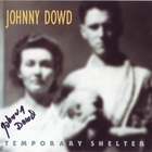 Johnny Dowd - Temporary Shelter