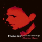 Matthew Ryan - These Are Field Recordings CD1