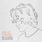 Dean Lewis - Be Alright (Acoustic) (CDS)