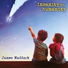 James Maddock - Insanity Vs. Humanity