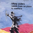 Tiffany Anders - Runnin From No Place To Nowhere