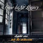 One Last Legacy - Chapter One - Into The Unknown