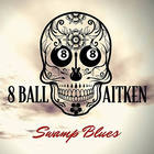 8 Ball Aitken - Swamp Blues