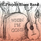 Gproject Blues Band - When I'm Gone