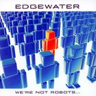 Edgewater - We're Not Robots...