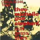 Thee Michelle Gun Elephant - Cult Grass Stars