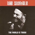 The Stumble - The World Is Tough