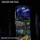 Dodson And Fogg - And When The Light Ran Out
