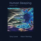 Tony Lowe and Alison Fleming - Human Sleeping - Dreams 1 To 8