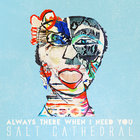Salt Cathedral - Always There When I Need You (CDS)