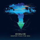 Evolve - Deeper Than The Sea