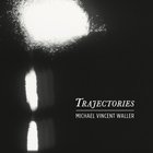 Michael Vincent Waller - Trajectories