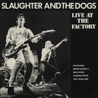 Slaughter & The Dogs - Live At The Factory (Vinyl)