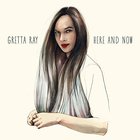 Gretta Ray - Here And Now