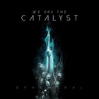 We Are The Catalyst - Ephemeral