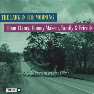 The Lark In The Morning (With Tommy Makem & Family & Friends)