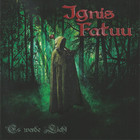 Ignis Fatuu - Es Werde Licht