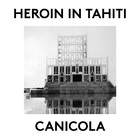 Heroin In Tahiti - Canicola