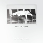Ghostly Kisses - The City Holds My Heart (EP)