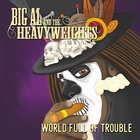 Big Al & the Heavyweights - World Full Of Trouble