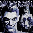 Bang Bang Bazooka - Hell Yeah!