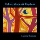 Lucette Bourdin - Colors, Shapes & Rhythms