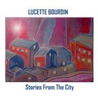 Lucette Bourdin - Stories From The City