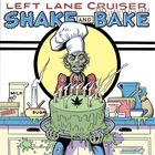 Left Lane Cruiser - Shake and Bake