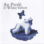 An Pierle - An Pierlé & White Velvet