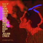 Julian Lynch - Music For How Mata Hari Lost Her Head And Found Her Body