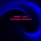 Robert Carty - Suspended Moments