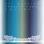 Kit Watkins - Thought Tones Vol. 1