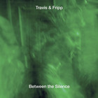 Travis & Fripp - Between The Silence CD3