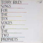 Terry Riley - Songs For The Ten Voices Of The Two Prophets