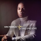 Kirk Franklin - LONG LIVE LOVE